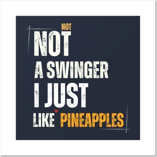 Funny Quote Not A Swinger I Just Like Pineapples Posters and Art